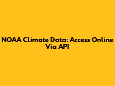NOAA Climate Data: Access Online Via API