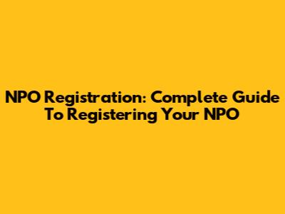 NPO Registration: Complete Guide To Registering Your NPO