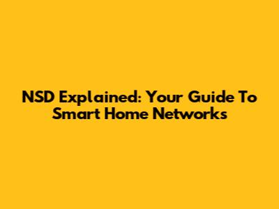 NSD Explained: Your Guide To Smart Home Networks