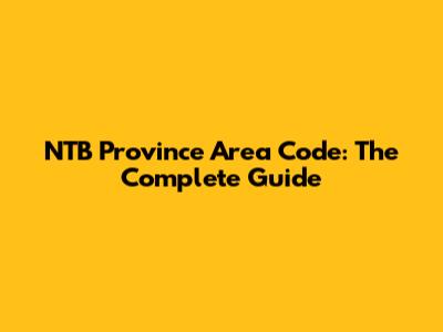 NTB Province Area Code: The Complete Guide