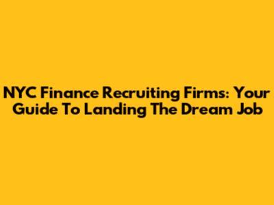 NYC Finance Recruiting Firms: Your Guide To Landing The Dream Job