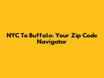 NYC To Buffalo: Your Zip Code Navigator