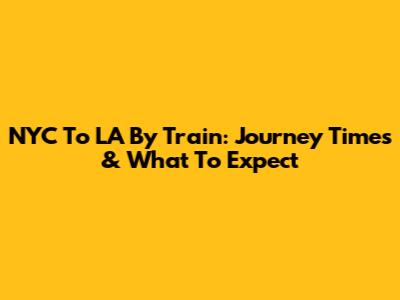 NYC To LA By Train: Journey Times & What To Expect