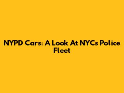 NYPD Cars: A Look At NYC's Police Fleet