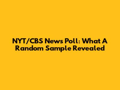 NYT/CBS News Poll: What A Random Sample Revealed