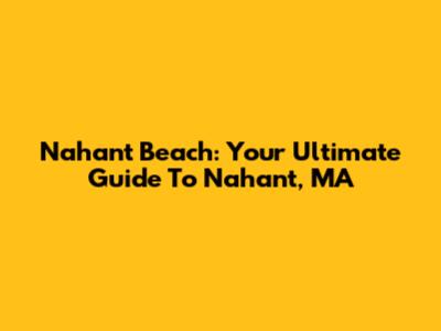 Nahant Beach: Your Ultimate Guide To Nahant, MA