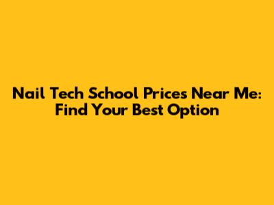 Nail Tech School Prices Near Me: Find Your Best Option