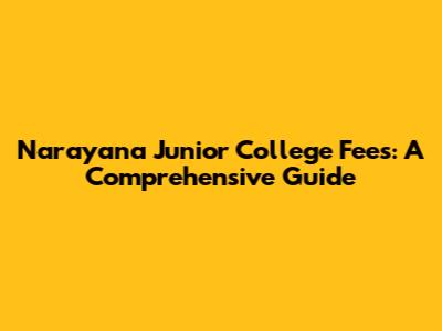 Narayana Junior College Fees: A Comprehensive Guide