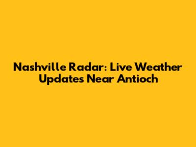 Nashville Radar: Live Weather Updates Near Antioch
