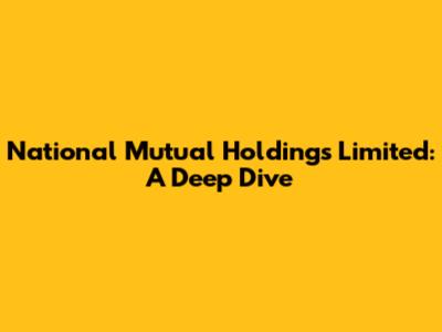 National Mutual Holdings Limited: A Deep Dive