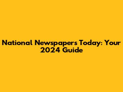 National Newspapers Today: Your 2024 Guide