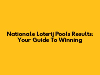 Nationale Loterij Pools Results: Your Guide To Winning