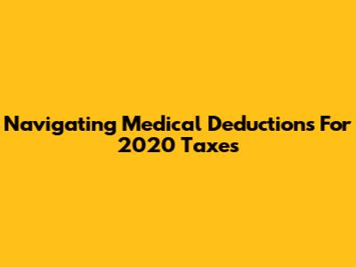 Navigating Medical Deductions For 2020 Taxes