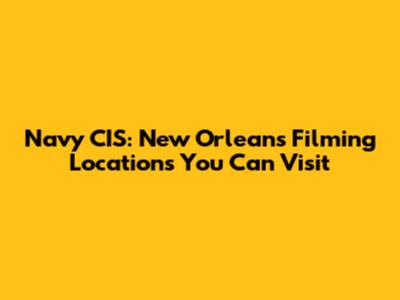 Navy CIS: New Orleans Filming Locations You Can Visit