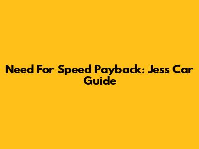 Need For Speed Payback: Jess' Car Guide