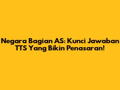 Negara Bagian AS: Kunci Jawaban TTS Yang Bikin Penasaran!