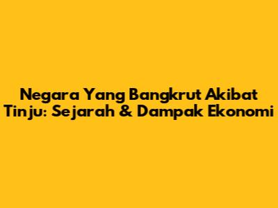 Negara Yang Bangkrut Akibat Tinju: Sejarah & Dampak Ekonomi