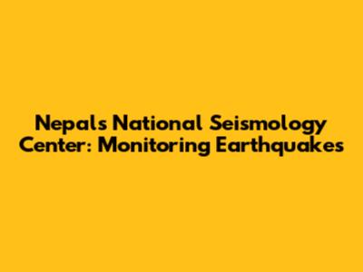 Nepal's National Seismology Center: Monitoring Earthquakes