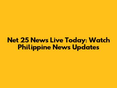 Net 25 News Live Today: Watch Philippine News Updates
