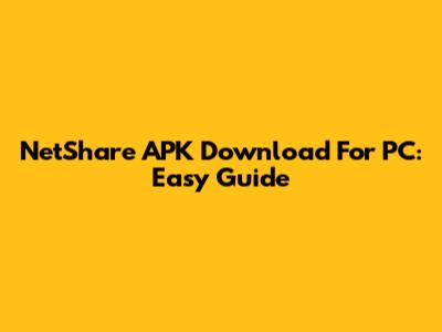NetShare APK Download For PC: Easy Guide