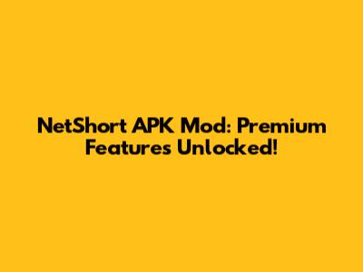 NetShort APK Mod: Premium Features Unlocked!