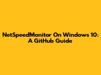 NetSpeedMonitor On Windows 10: A GitHub Guide