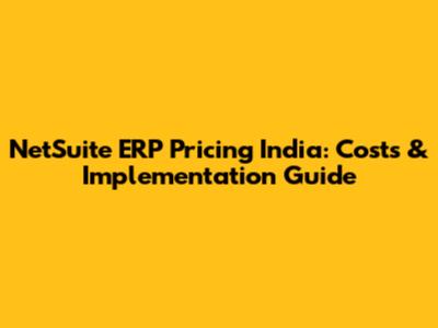 NetSuite ERP Pricing India: Costs & Implementation Guide
