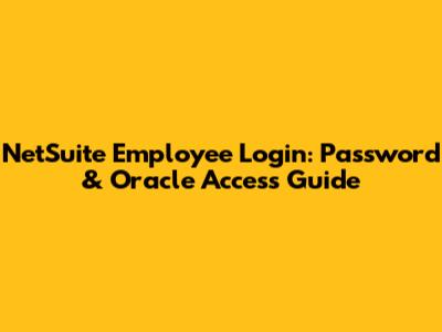 NetSuite Employee Login: Password & Oracle Access Guide