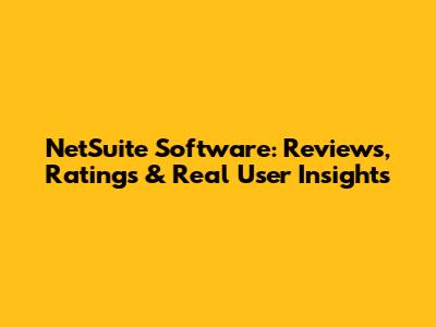 NetSuite Software: Reviews, Ratings & Real User Insights