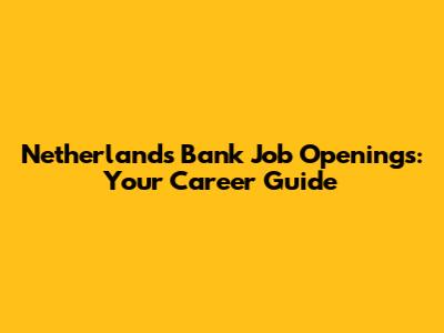 Netherlands Bank Job Openings: Your Career Guide