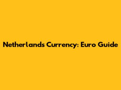 Netherlands Currency: Euro Guide