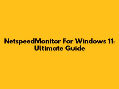 NetspeedMonitor For Windows 11: Ultimate Guide