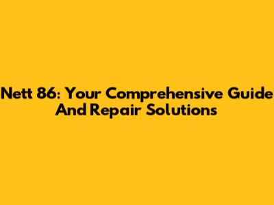 Nett 86: Your Comprehensive Guide And Repair Solutions
