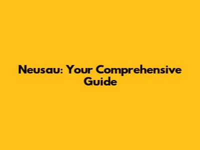Neusau: Your Comprehensive Guide
