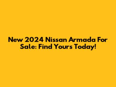 New 2024 Nissan Armada For Sale: Find Yours Today!