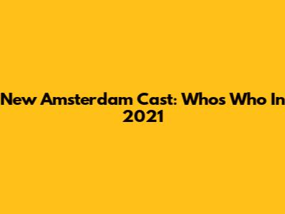 New Amsterdam Cast: Who's Who In 2021