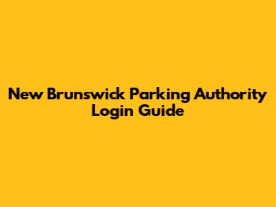 New Brunswick Parking Authority Login Guide