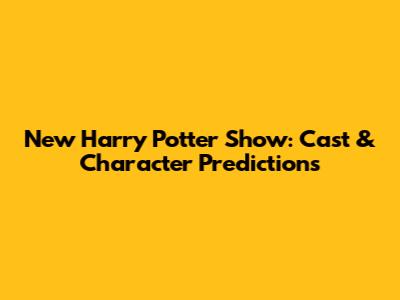 New Harry Potter Show: Cast & Character Predictions