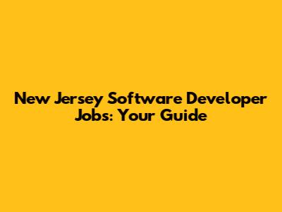 New Jersey Software Developer Jobs: Your Guide