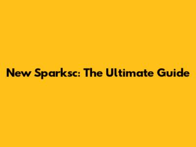 New Sparksc: The Ultimate Guide