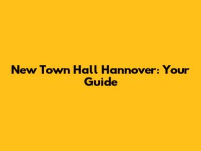 New Town Hall Hannover: Your Guide