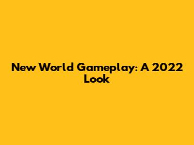 New World Gameplay: A 2022 Look