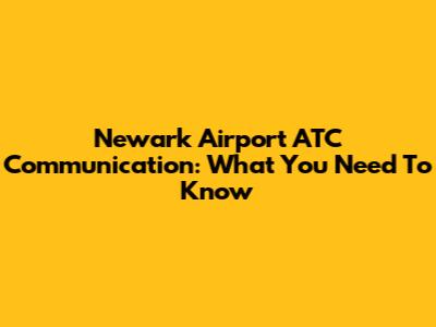 Newark Airport ATC Communication: What You Need To Know