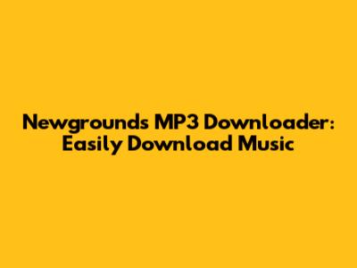 Newgrounds MP3 Downloader: Easily Download Music