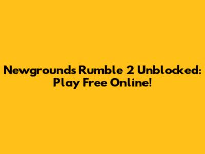 Newgrounds Rumble 2 Unblocked: Play Free Online!