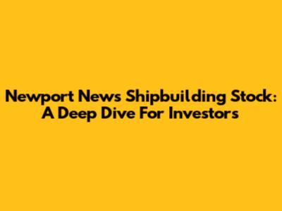 Newport News Shipbuilding Stock: A Deep Dive For Investors