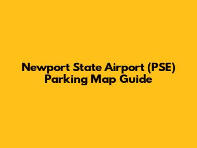 Newport State Airport (PSE) Parking Map Guide