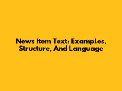 News Item Text: Examples, Structure, And Language