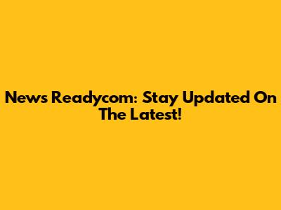 News Readycom: Stay Updated On The Latest!