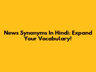 News Synonyms In Hindi: Expand Your Vocabulary!